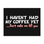 I Haven't Had My Coffee Yet Don't Make Me Kill You Postcard