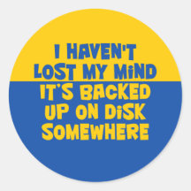 I haven't lost my mind. round sticker