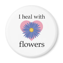 I Heal with Flowers Magnet