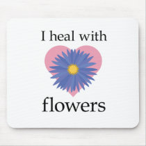 I Heal with Flowers Mouse Pad