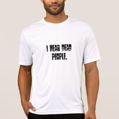 &quot;I hear dead people.&quot; Funny T-shirt