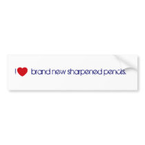 i heart  brand new sharpened pencils. bumper stickers