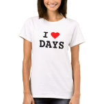 I Heart DAYS T Shirts