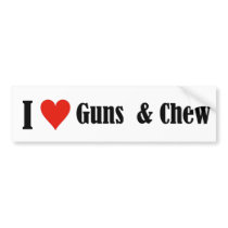 I heart guns and chew bumper stickers