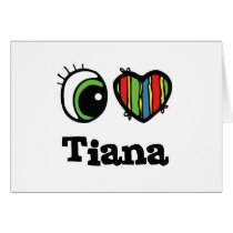 I Heart (Love) Tiana cards by eyeheartnames I Heart (Love) Tiana cards