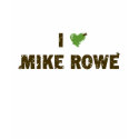 I Heart Mike Rowe T-Shirt by DirtyJobs I Heart Mike Rowe T-Shirt