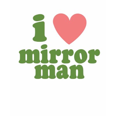 http://rlv.zcache.com/i_heart_mirror_man_tshirt-p235770384011367648qm6x_400.jpg
