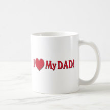 I HEART MY DAD - I LOVE MY DAD - MUSHY SENTIMENTAL COFFEE MUGS
