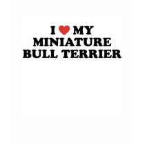 I Heart My Miniature Bull Terrier T-Shirt by snizzle I Heart My Miniature Bull Terrier T-Shirt