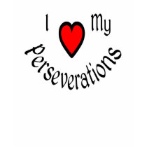I Heart My Perseverations Shirts