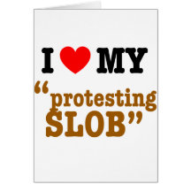 I Heart My "Protesting Slob" Cards