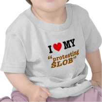 I Heart My "Protesting Slob" Tees