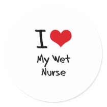 I heart My Wet Nurse Round Stickers