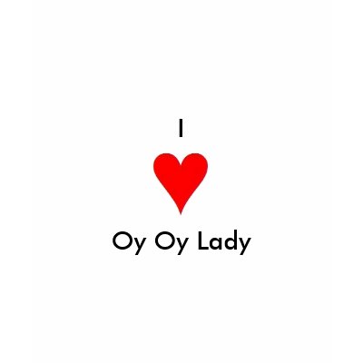 I heart Oy Oy Lady T Shirt by obionecobi