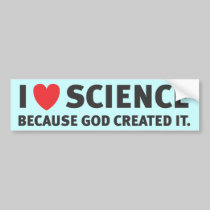 I Heart Science Because God Created It bumper stickers