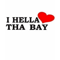 I HELLA luv tha BAY t-shirts