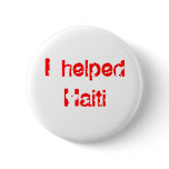 I helped Haiti (profits from this go to Haiti) buttons