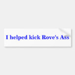 I helped kick Rove's Ass BUMPER STICKER