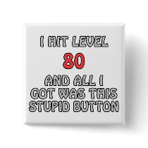 I Hit Level 80 and All I Got Was This ... buttons by thefrozenduck I Hit Level 80 and All I Got Was This ... buttons