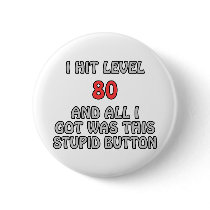 I Hit Level 80 and All I Got Was This ... buttons by thefrozenduck I Hit Level 80 and All I Got Was This ... buttons