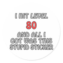 I Hit Level 80 and All I Got Was This ... stickers