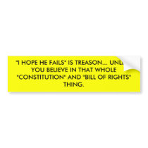 "I HOPE HE FAILS" IS TREASON... UNLESS YOU BELI... bumper stickers