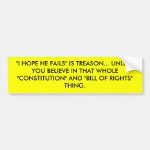 "I HOPE HE FAILS" IS TREASON... UNLESS YOU BELI... BUMPER STICKERS