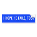 i hope he fails, too obama bumper stickers by rexfmay i hope he fails, too obama bumper stickers