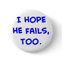 i hope he fails, too obama buttons by rexfmay i hope he fails, too obama buttons