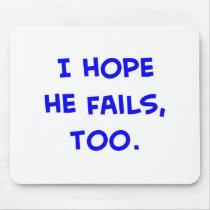 i hope he fails, too obama mousepads
