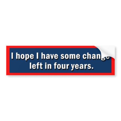 I Hope I Have Some Change Left Bumper Sticker by ObamasLastDay