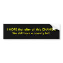 I HOPE that after all this CHANGE, We still hav... bumper stickers