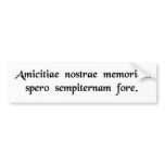 I hope that the memory of our friendship will..... bumper sticker
