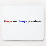 I hope we change presidents mouse pads