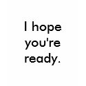 I Hope You're Ready t-shirts