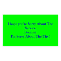 I hope you're Sorry About The ServiceBecauseI'm... Business Card
