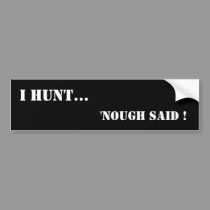 I Hunt bumper sticker bumper stickers