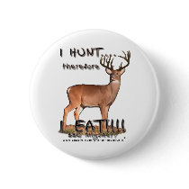 I Hunt...therefore...Button
