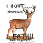 I Hunt...Therefore....  Ladies T-Shirt
