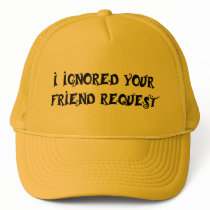 I IGNORED YOUR FRIEND REQUEST hat by teebag I IGNORED YOUR FRIEND REQUEST hat