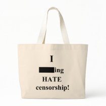 "I ___ing HATE censorship!" (Light) Bags