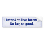 I Intend To Live Forever Bumper Stickers