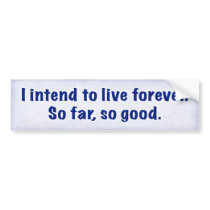 I Intend To Live Forever bumper stickers