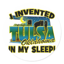 I Invented Tulsa OK In My Sleep Stickers