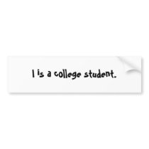I is a college student. bumper stickers