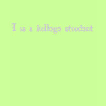 I is a kollege stoodent t-shirts