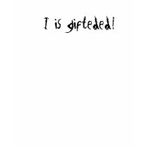 I Is Gifteded t-shirts by michellejm I Is Gifteded t-shirts