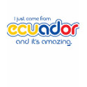 I just came from Ecuador t-shirts by dunubz I just came from Ecuador t-shirts