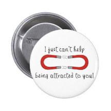 I Just Can't Help Being Attracted to You Button