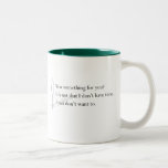 "I just don't want to" Mug